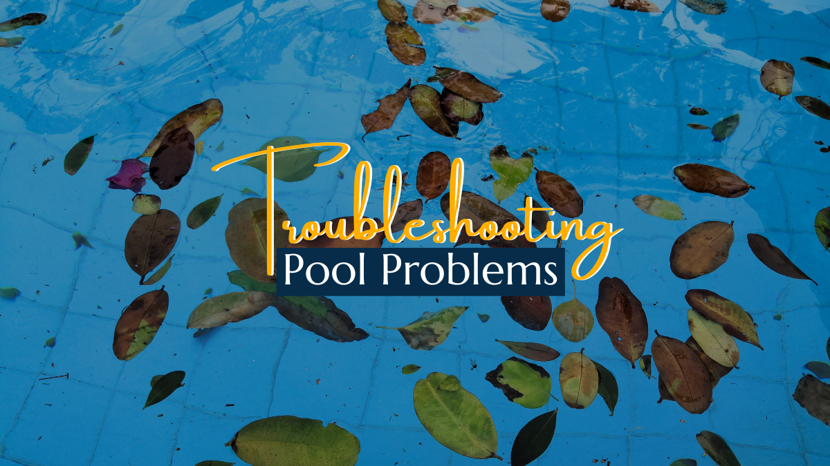 Troubleshooting Pool Problems: How to fix 5 Common Pool Water Problems