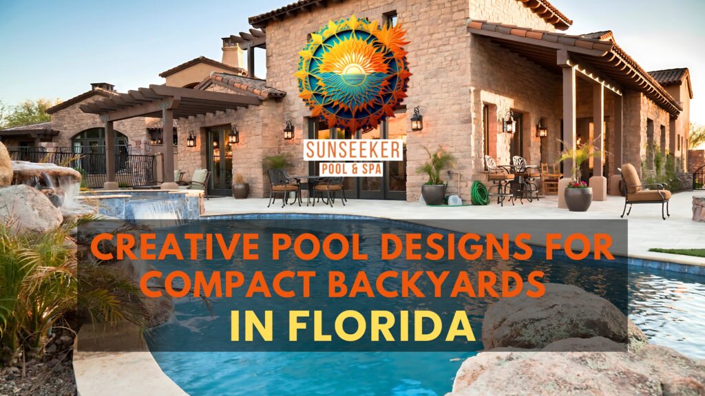 Creative Pool Designs for Small Backyards in Florida